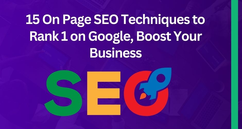 15 On Page SEO Techniques to Rank 1 on Google, Boost Your Business