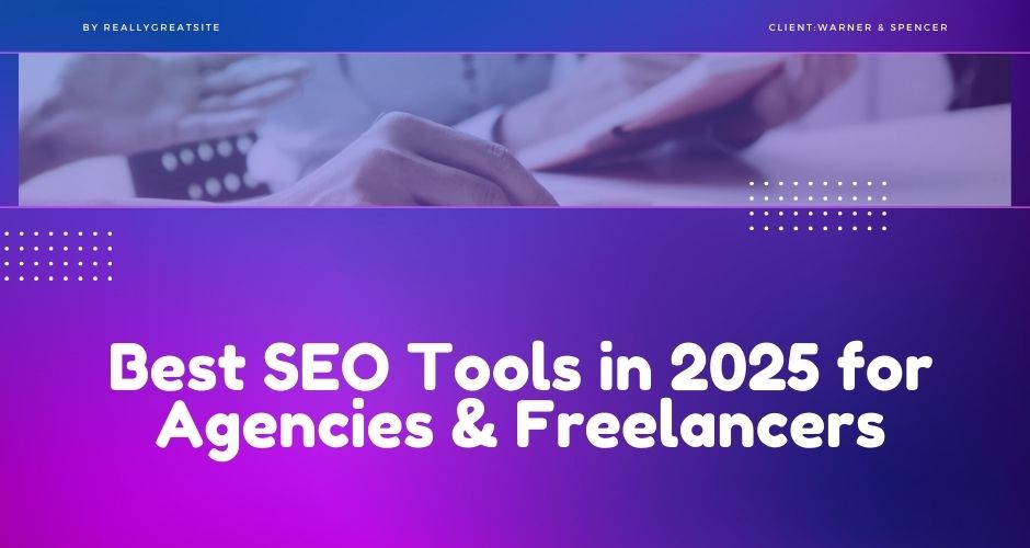 Best SEO Tools in 2025 for Agencies & Freelancers, Best SEO tools, Boost Your Website with SEO